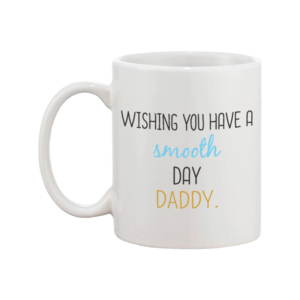 Wishing You Have A Smooth Day Daddy Cute Mug Funny