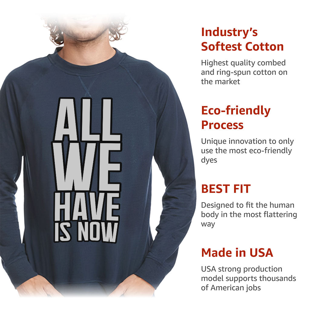 All We Have Is Now Raglan Sweatshirt - Best Design Crewneck Sweatshirt - Cool Saying Sweatshirt