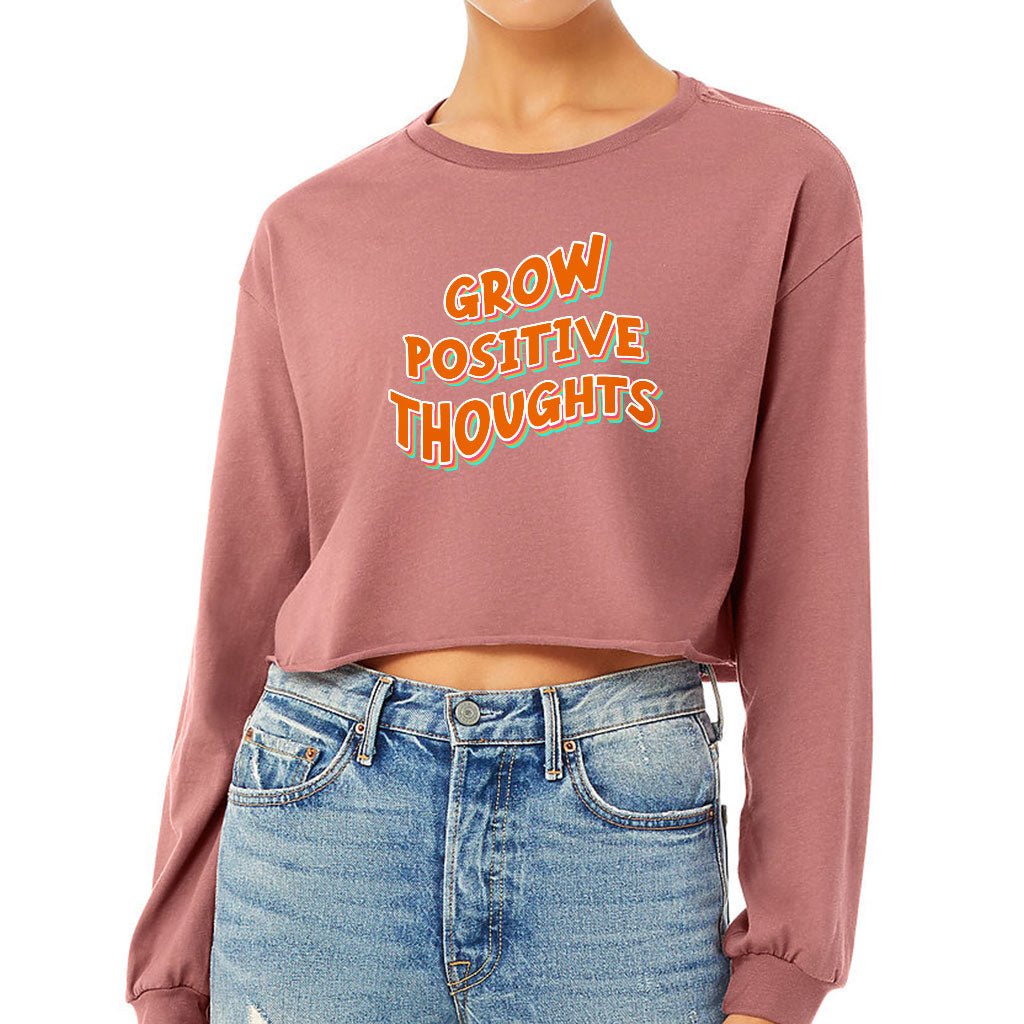 Grow Positive Thoughts Cropped Long Sleeve T-Shirt - Inspirational Women's T-Shirt - Quote Long Sleeve Tee