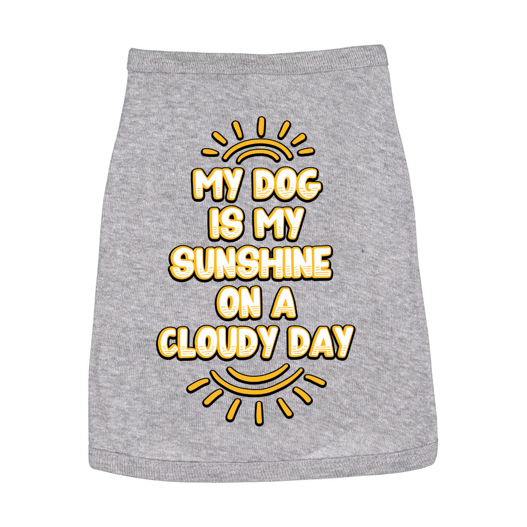 My Dog Is My Sunshine Dog Sleeveless Shirt - Phrase Dog Shirt - Cute Dog Clothing