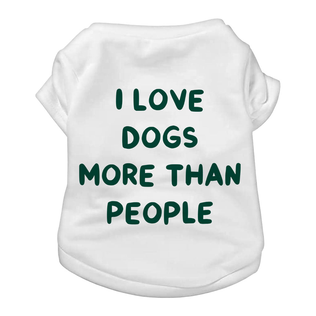 I Love Dogs Dog T-Shirt - Printed Dog Shirt - Quotes Dog Clothing