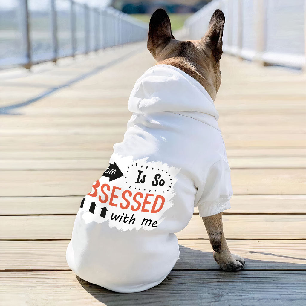 My Mom Is So Obsessed With Me Dog Hoodie - Art Dog Coat - Unique Dog Clothing