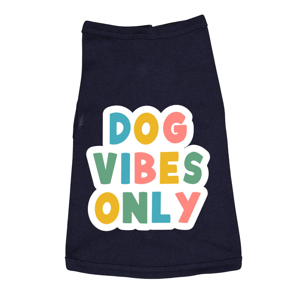 Dog Vibes Only Dog Sleeveless Shirt - Word Art Dog Shirt - Cute Dog Clothing