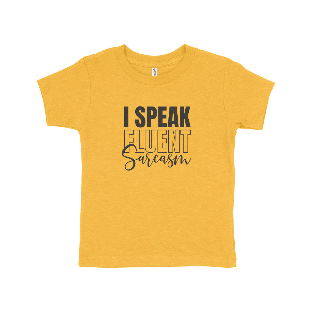 I Speak Fluent Sarcasm Toddler Jersey T-Shirt