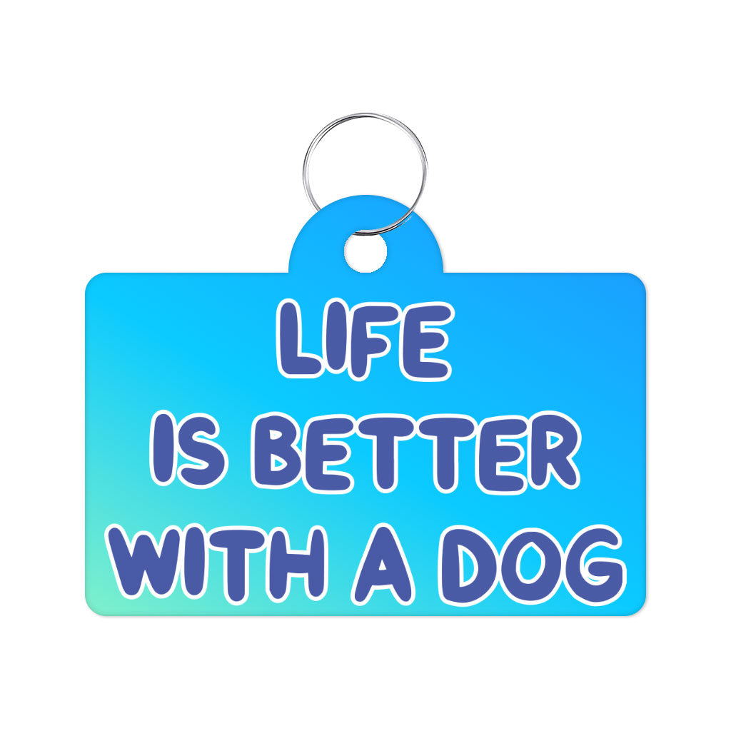 Life is Better With a Dog Pet ID Tag - Best Design Pet Tag - Printed Pet ID Tag