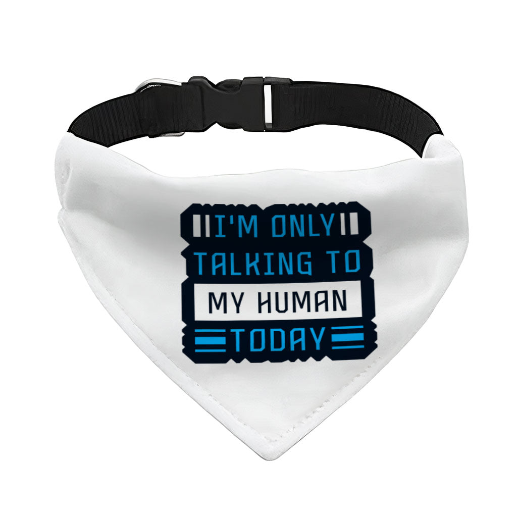 Only Talking to My Human Pet Bandana Collar - Phrase Scarf Collar - Funny Dog Bandana