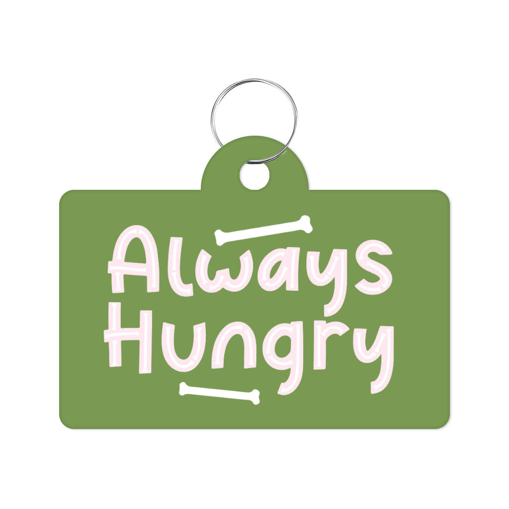 Always Hungry Pet ID Tag - Funny Pet Tag - Best Design Pet ID Tag