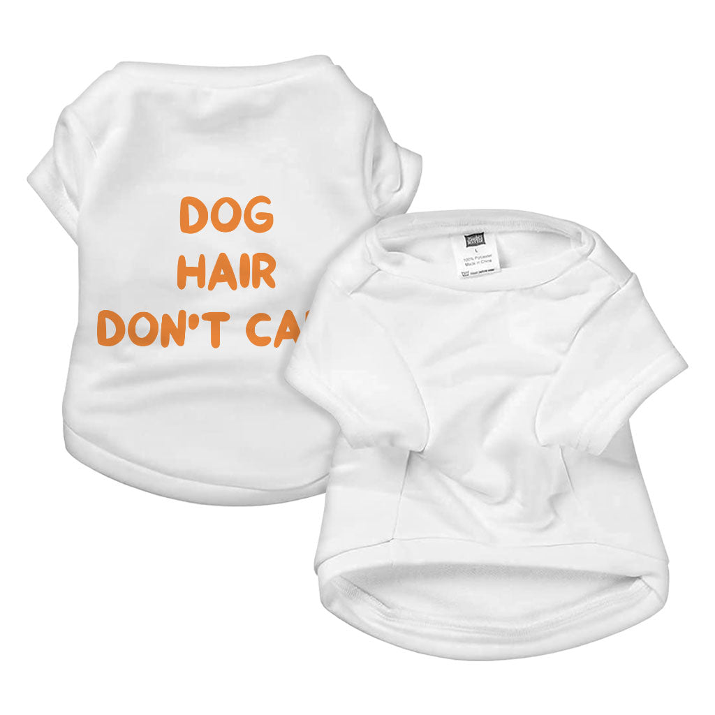 Dog Hair Don't Care Dog T-Shirt - Funny Design Dog Shirt - Cool Design Dog Clothing