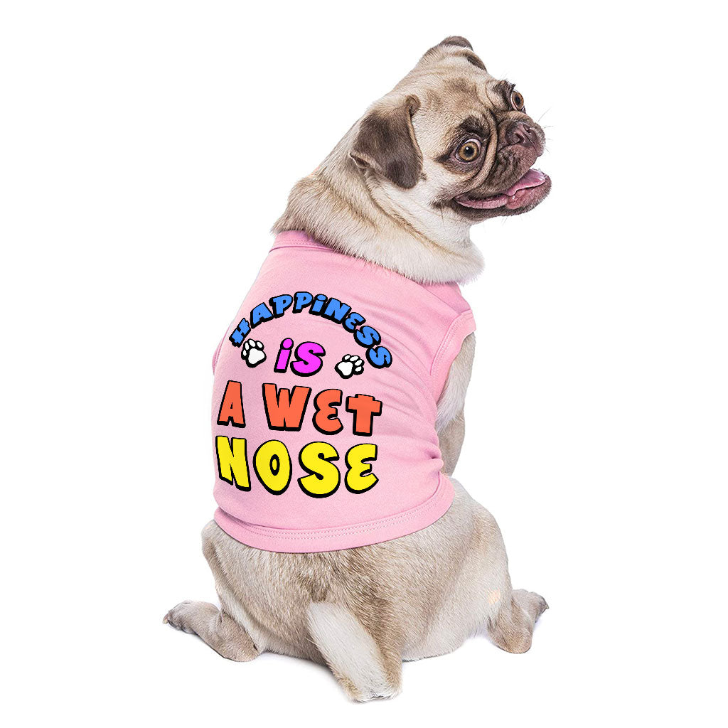 Happiness Is a Wet Nose Dog Sleeveless Shirt - Colorful Dog Shirt - Quote Dog Clothing