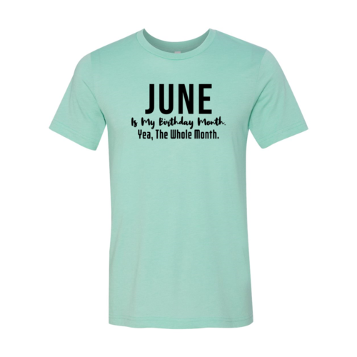 June Is My Birthday Month Yea The Whole Month Shirt