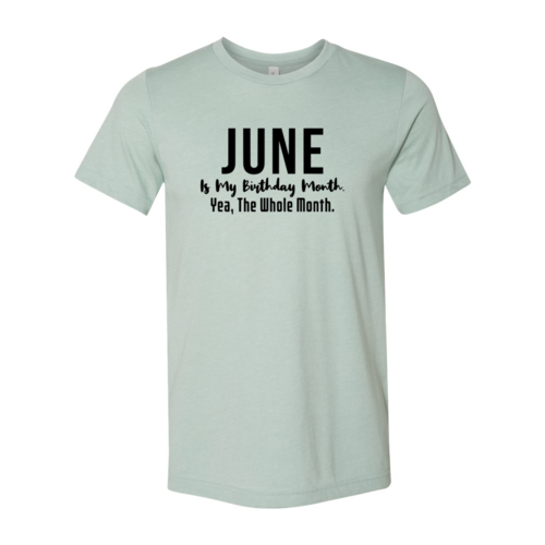 June Is My Birthday Month Yea The Whole Month Shirt