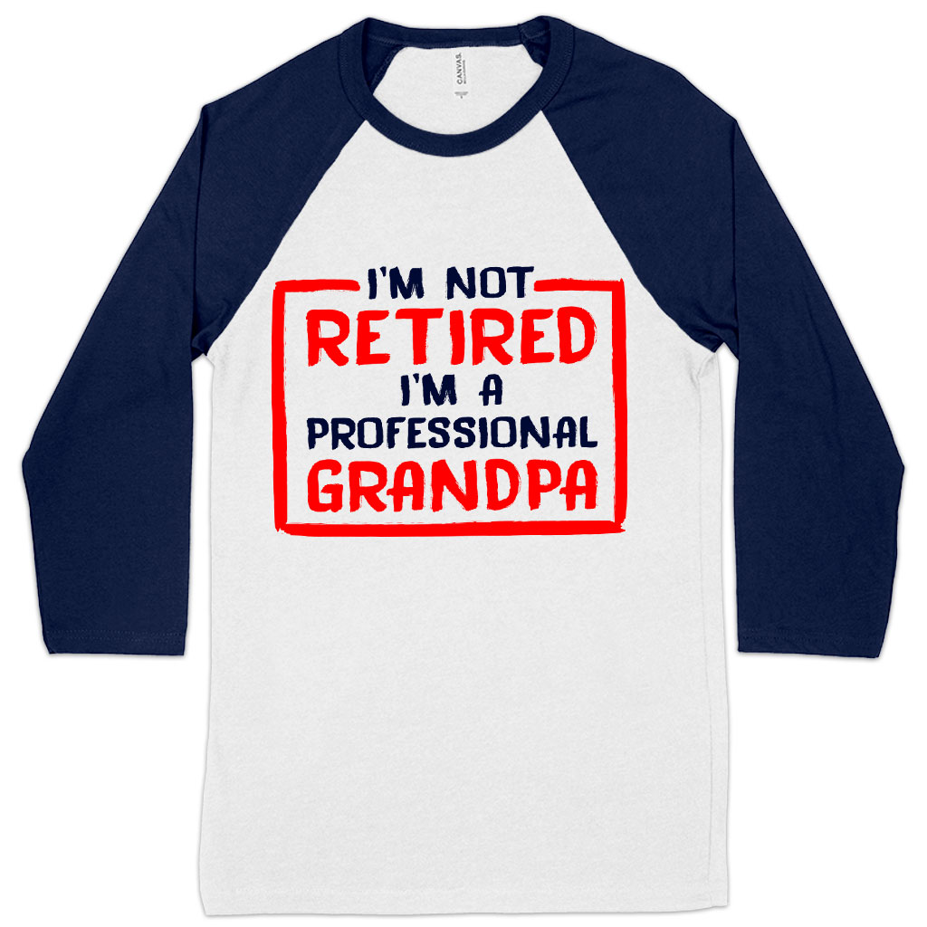 I’m Not Retired Baseball T-Shirt - Father's Day T-Shirts for Grandpa - Grandpa T-Shirts for Father's Day