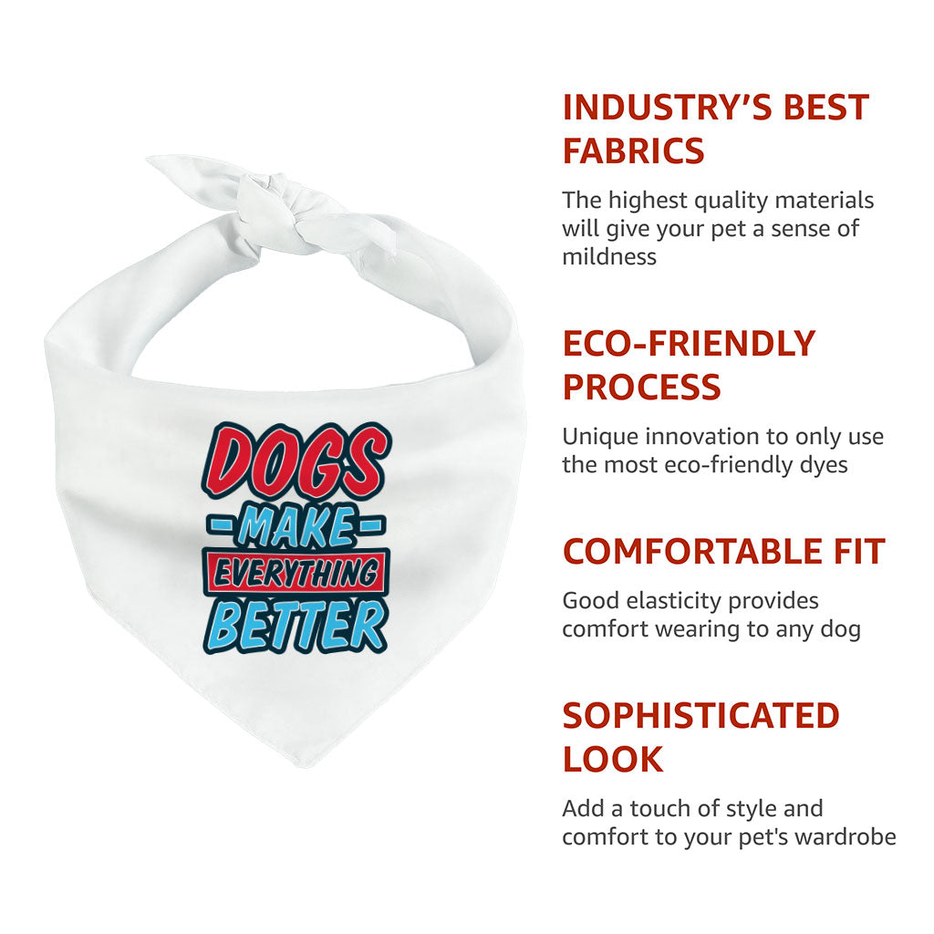 Dogs Make Everything Better Pet Bandana - Print Dog Bandana - Quote Pet Scarf