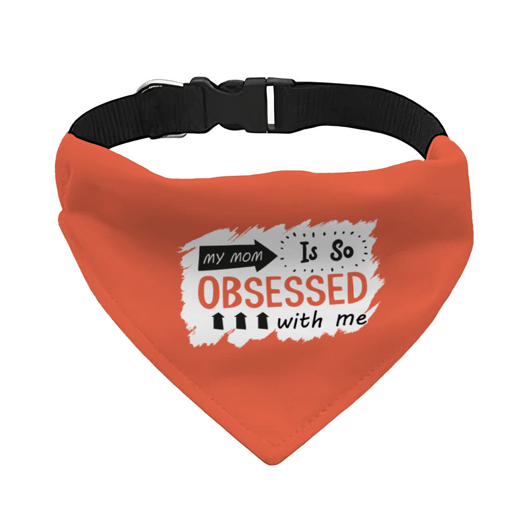 My Mom Is So Obsessed With Me Pet Bandana Collar - Art Scarf Collar - Unique Dog Bandana