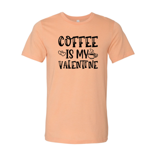 Coffee Is My Valentine Shirt