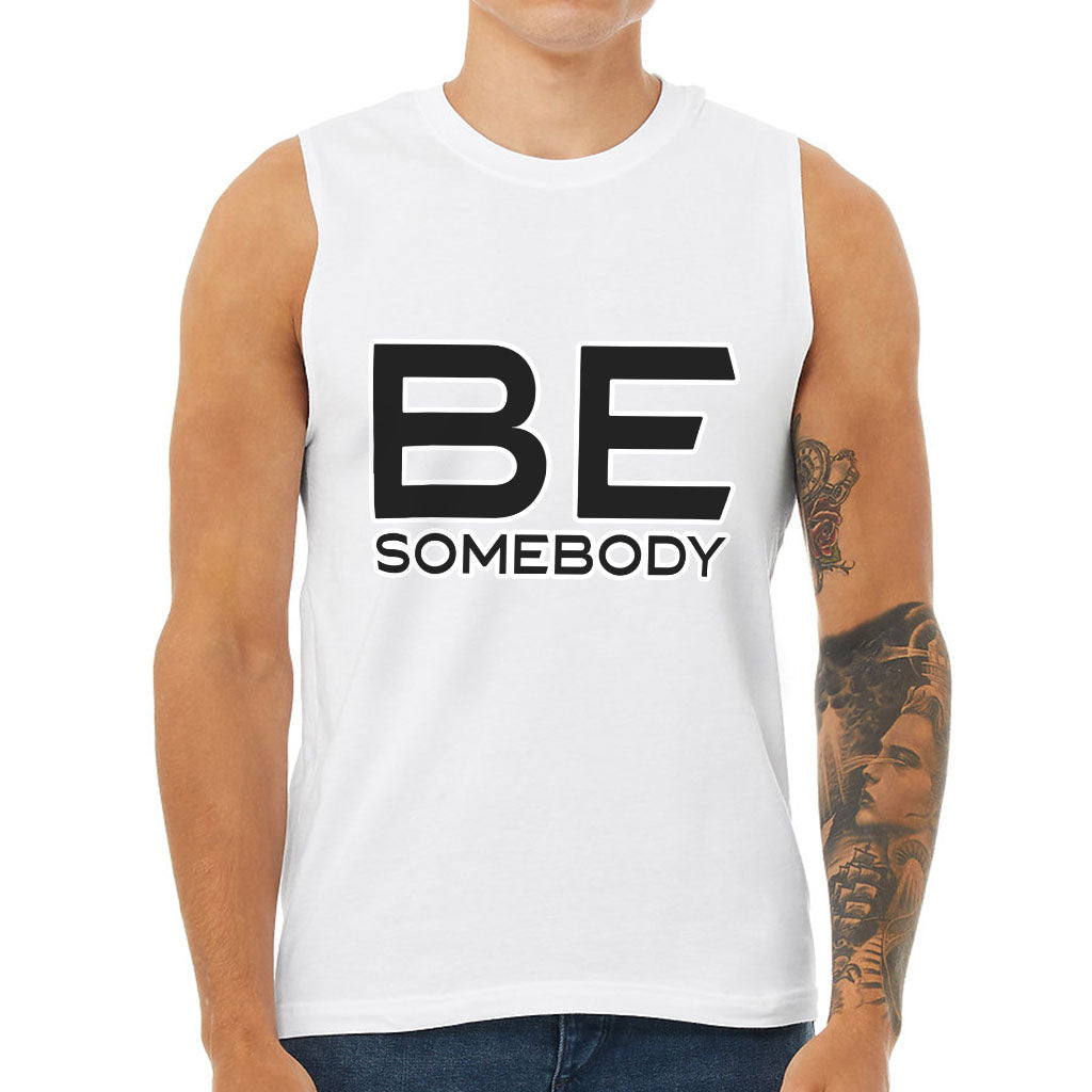 Be Somebody Men's Muscle Tank - Motivational Men's Sleeveless T-Shirt - Cool Printed Tank