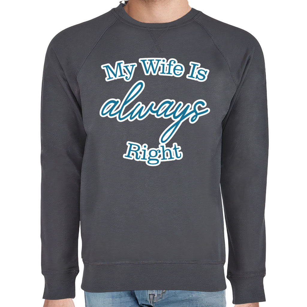 My Wife Is Always Right Raglan Sweatshirt - Cool Design Crewneck Sweatshirt - Trendy Sweatshirt