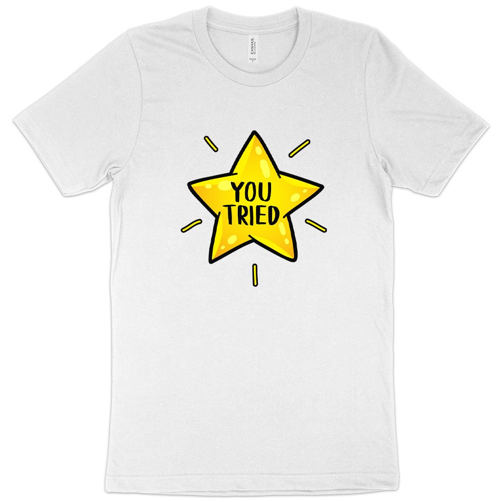 You Tried T-Shirt - Gold Star T-Shirt - Graphic T-Shirt