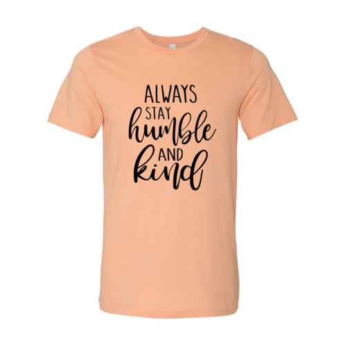 Always Stay Humble And Kind Shirt