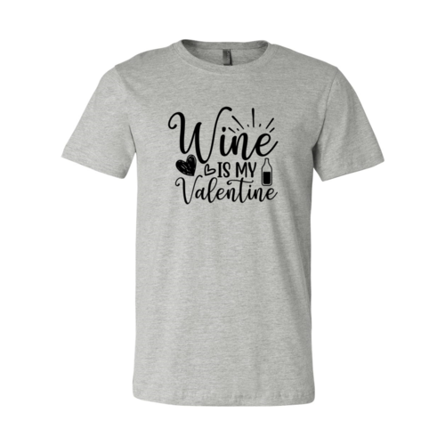 Wine Is My Valentine Shirt