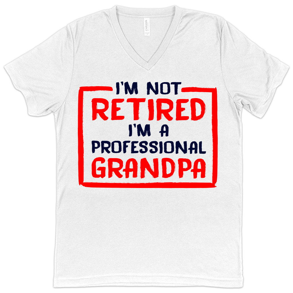 V-Neck I’m Not Retired T-Shirt - Father's Day T-Shirts for Grandpa - Grandpa T-Shirts for Father's Day