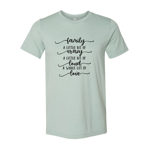 DT0115 Family, Crazy, Loud, Love Shirt