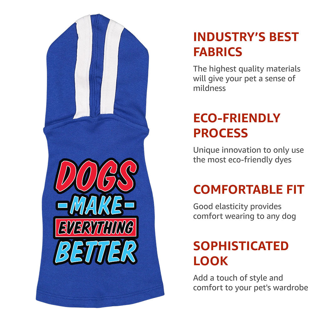 Dogs Make Everything Better Dog Shirt with Hoodie - Print Dog Hoodie - Quote Dog Clothing