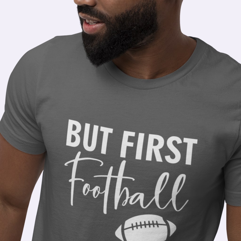 But First Football Unisex Jersey T-Shirt Made in USA