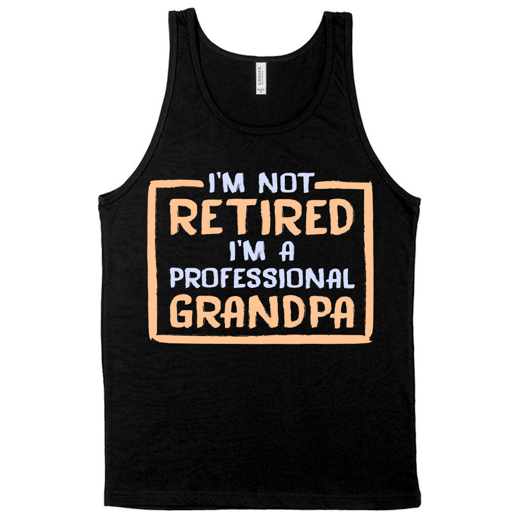 I’m Not Retired Tank - Father's Day Tanks for Grandpa - Grandpa Tanks for Father's Day