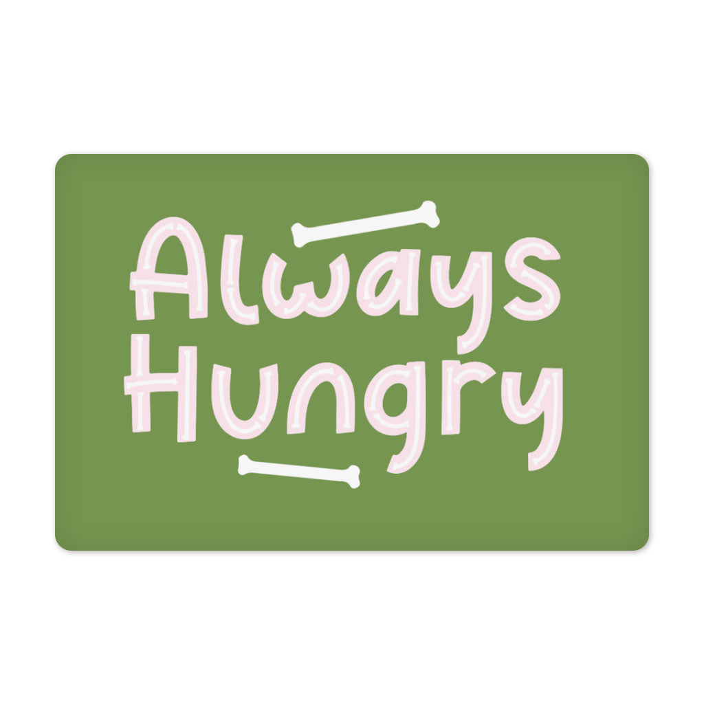 Always Hungry Pet Food Mat - Funny Anti-Slip Pet Bowl Mat - Best Design Pet Feeding Mat