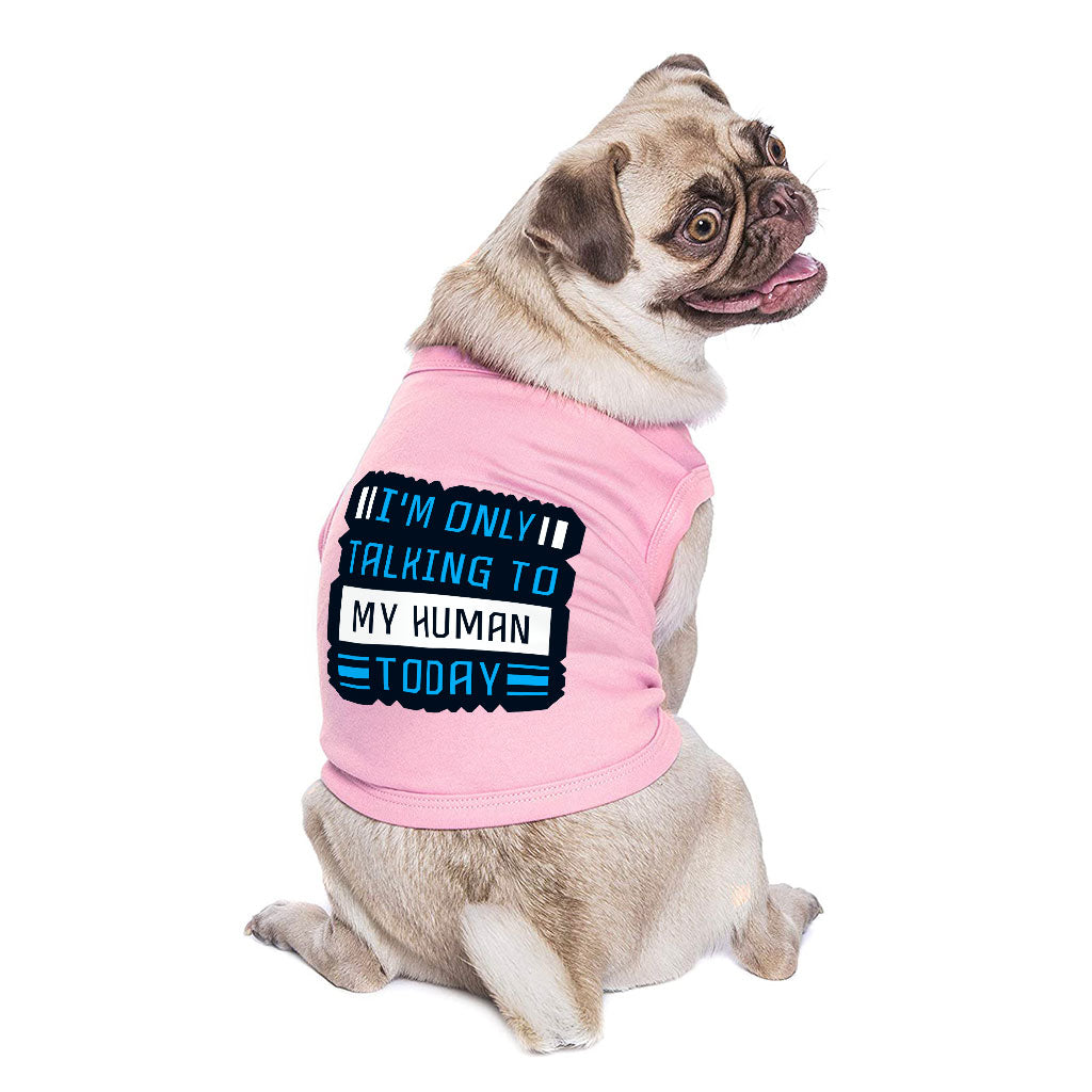 Only Talking to My Human Dog Sleeveless Shirt - Phrase Dog Shirt - Funny Dog Clothing