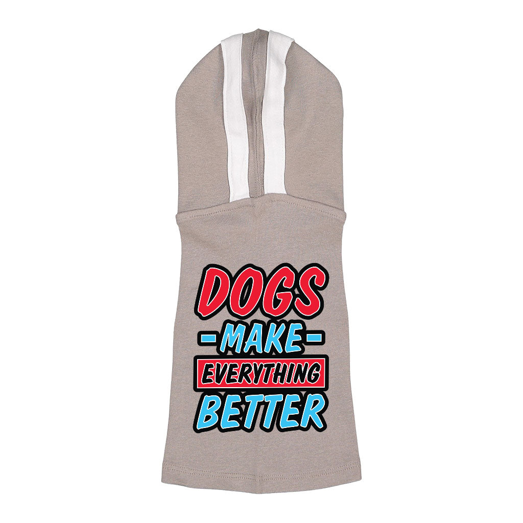 Dogs Make Everything Better Dog Shirt with Hoodie - Print Dog Hoodie - Quote Dog Clothing