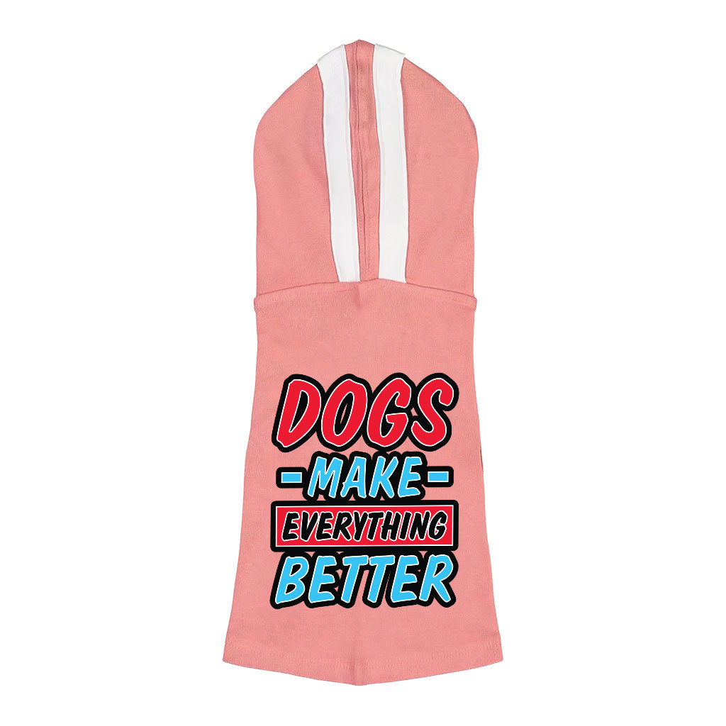 Dogs Make Everything Better Dog Shirt with Hoodie - Print Dog Hoodie - Quote Dog Clothing