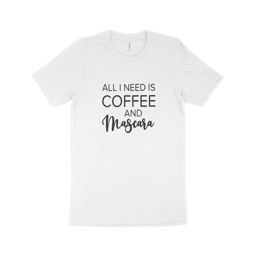 "All I Need is Coffee and Mascara" Women’s T-Shirt