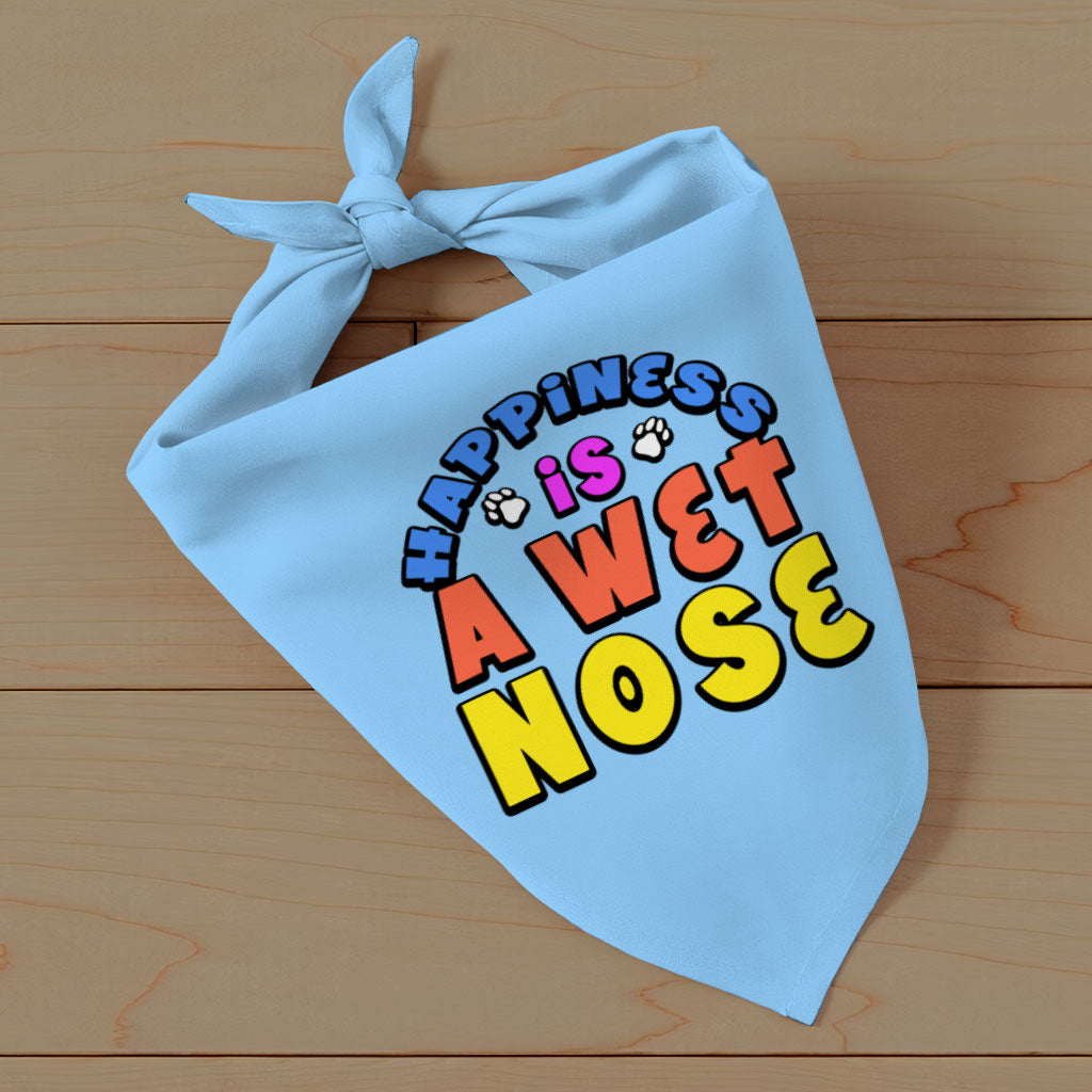 Happiness Is a Wet Nose Pet Bandana - Colorful Dog Bandana - Quote Pet Scarf