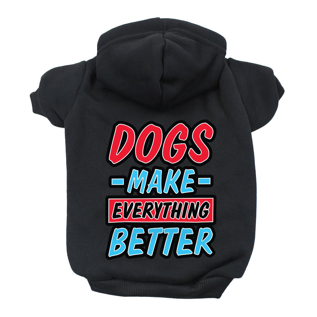 Dogs Make Everything Better Dog Hoodie - Print Dog Coat - Quote Dog Clothing