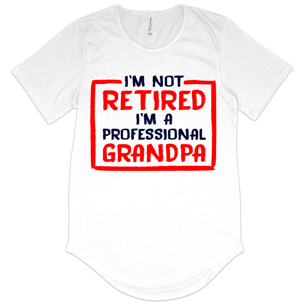 Men's I’m Not Retired T-Shirt with Curved Hem - Father's Day T-Shirts for Grandpa - Grandpa T-Shirts for Father's Day