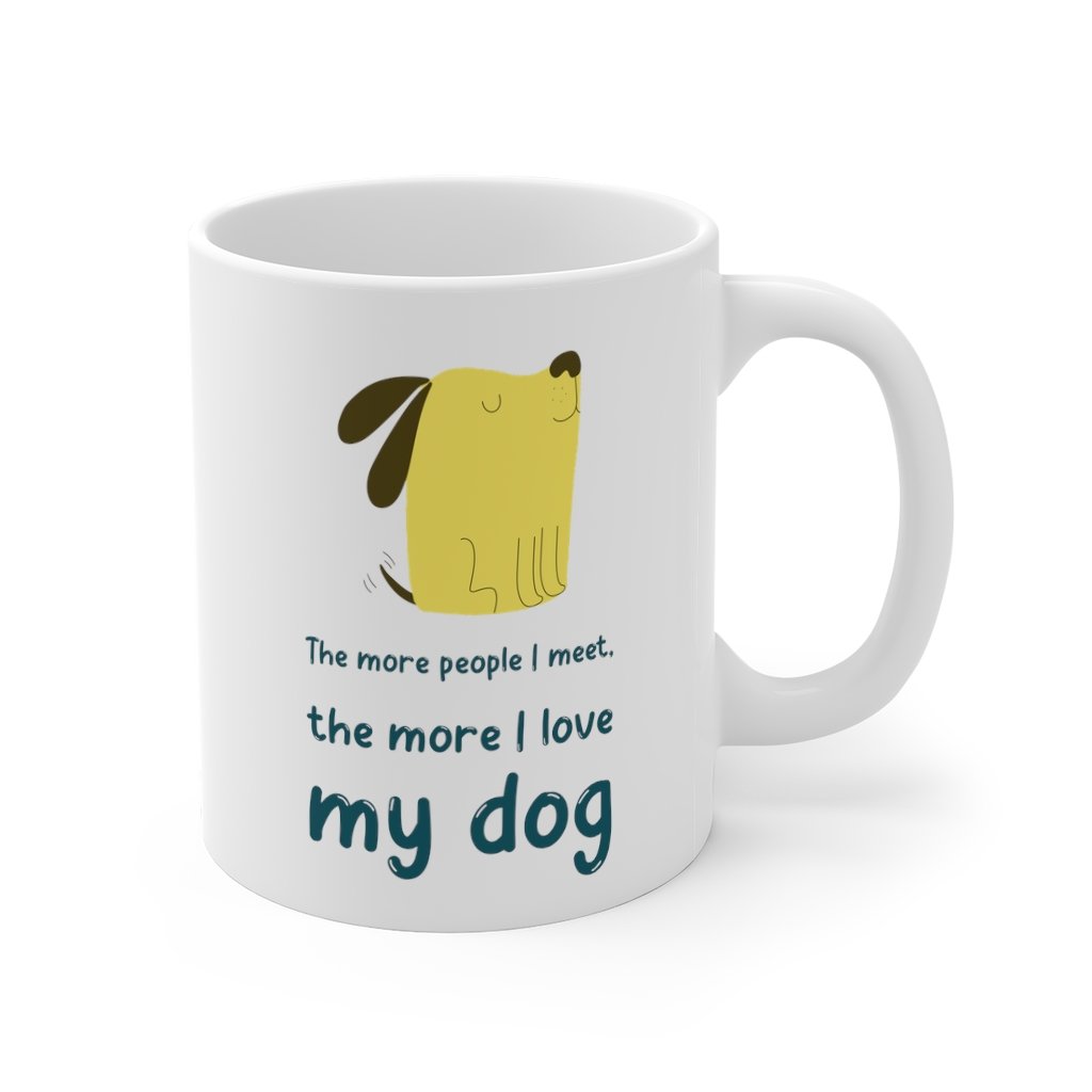 The More People I Meet, The More I Love My Dog Mug