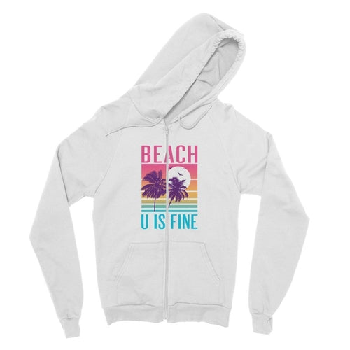 Beach U Is Fine Fine Jersey Zip Hoodie