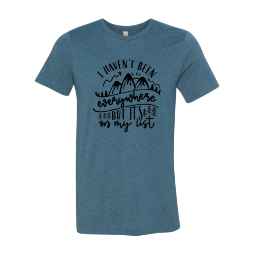 I Have Not Been Everywhere But Its On My List Shirt