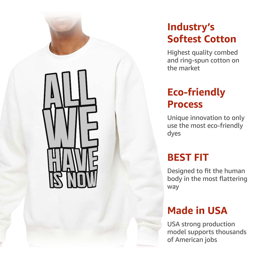 All We Have Is Now Midweight Sweatshirt - Best Design Crewneck Sweatshirt - Cool Saying Sweatshirt