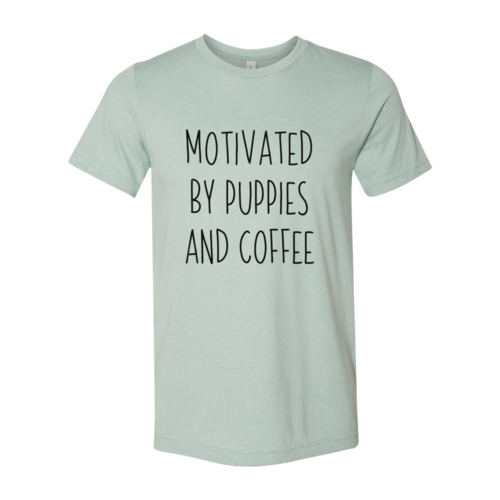 DT0522 Motivated By Puppies And Coffee Shirt