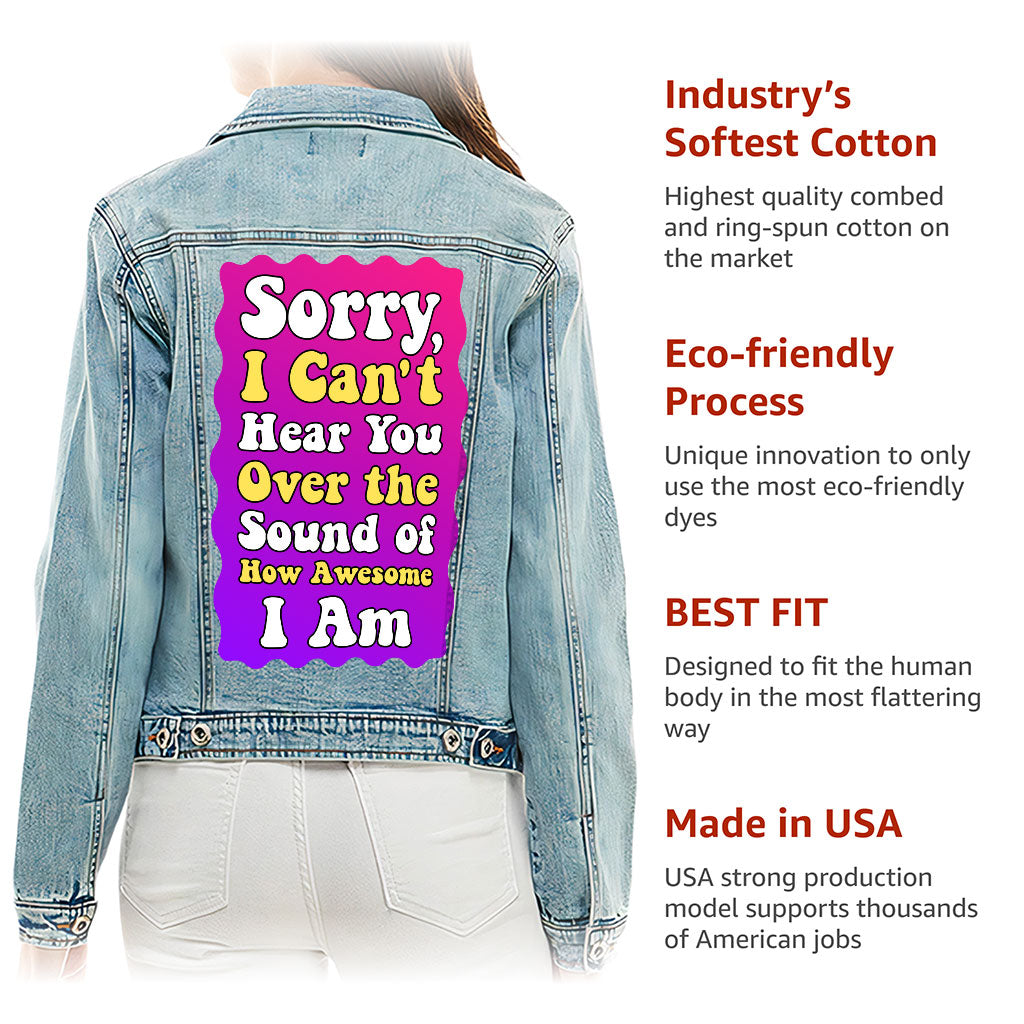 Sorry I Can't Hear You Ladies Casual Denim Jacket - Sarcastic Women's Denim Jacket - Funny Denim Jacket