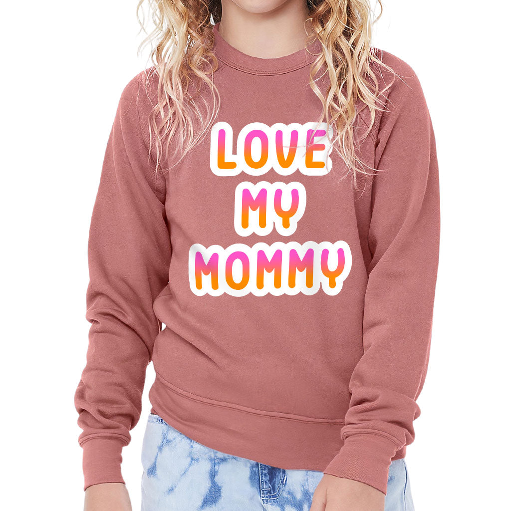 I Love My Mommy Kids' Raglan Sweatshirt - Cute Sponge Fleece Sweatshirt - Best Design Sweatshirt