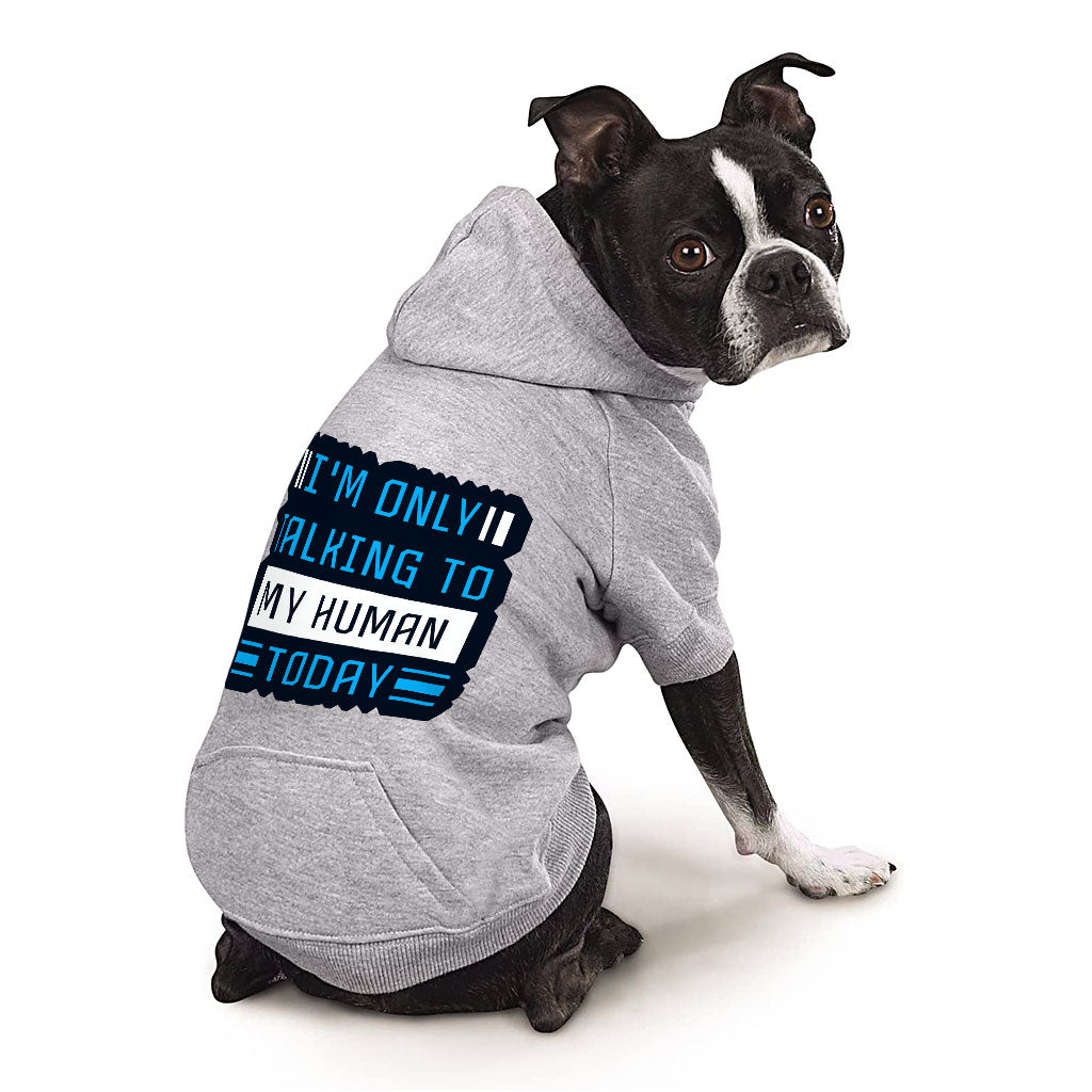 Only Talking to My Human Dog Hoodie with Pocket - Phrase Dog Coat - Funny Dog Clothing