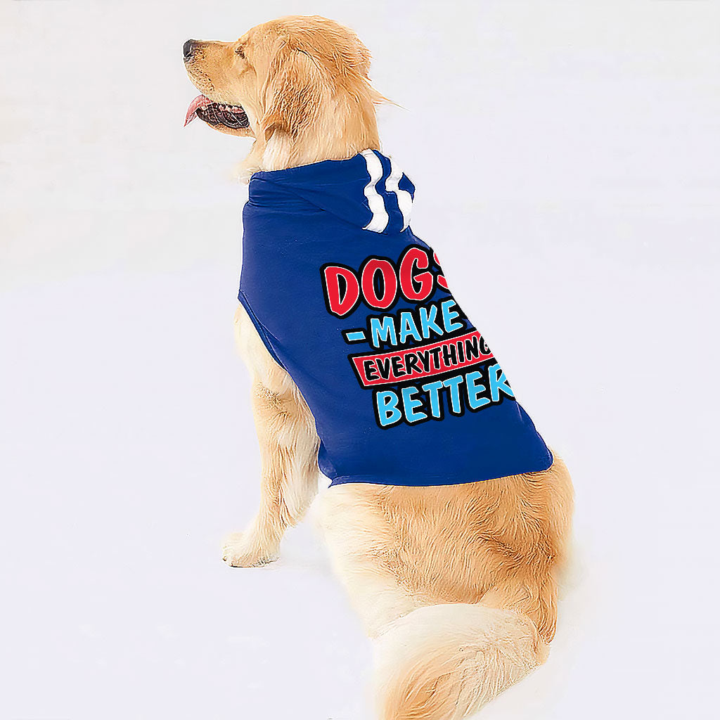 Dogs Make Everything Better Dog Shirt with Hoodie - Print Dog Hoodie - Quote Dog Clothing