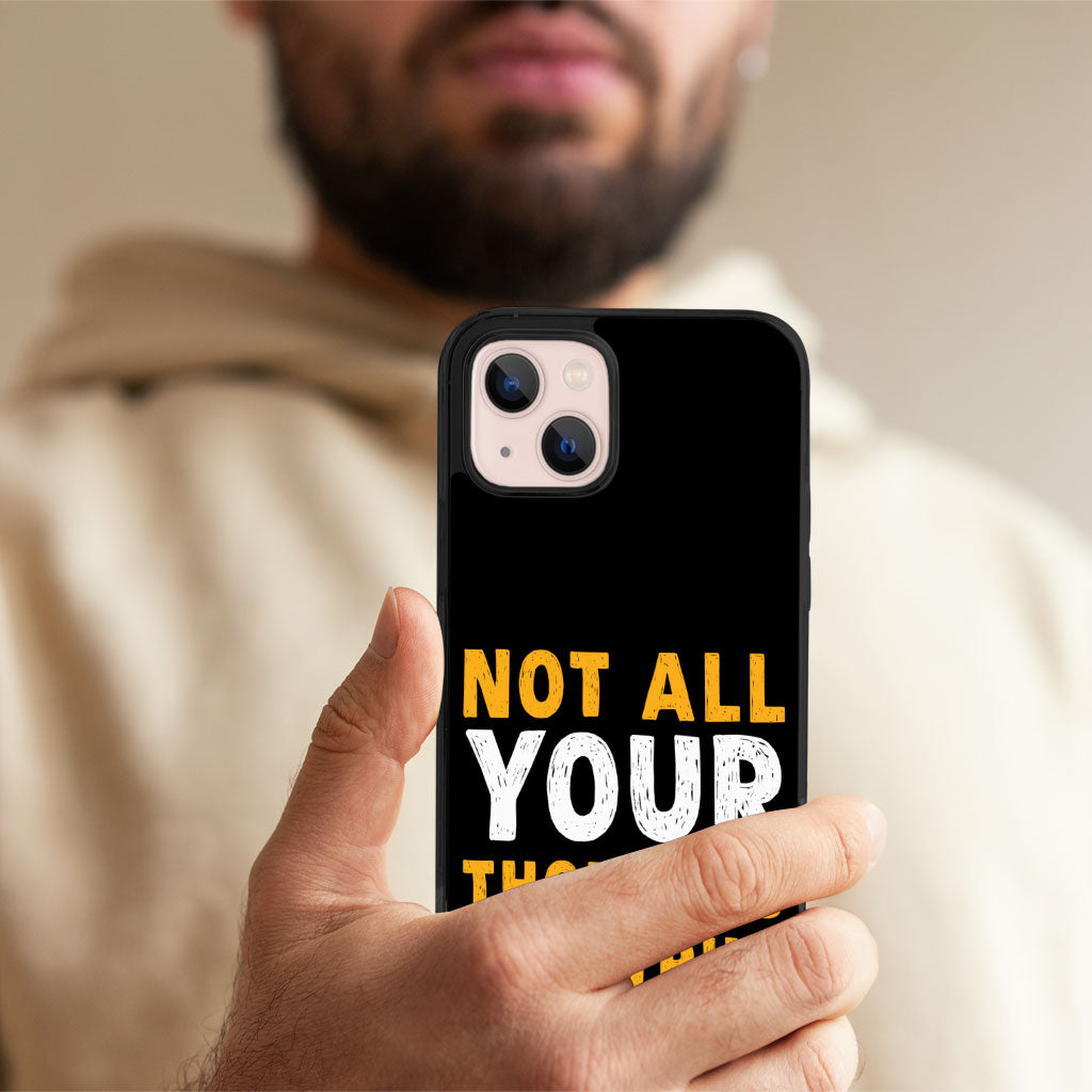 Not All Your Thoughts iPhone 13 Case - Quote Phone Case for iPhone 13 - Printed iPhone 13 Case