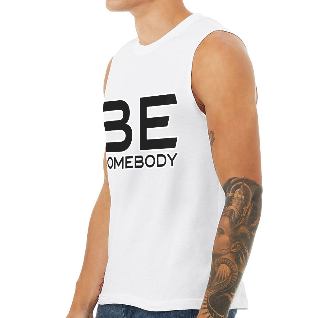 Be Somebody Men's Muscle Tank - Motivational Men's Sleeveless T-Shirt - Cool Printed Tank