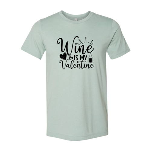 Wine Is My Valentine Shirt