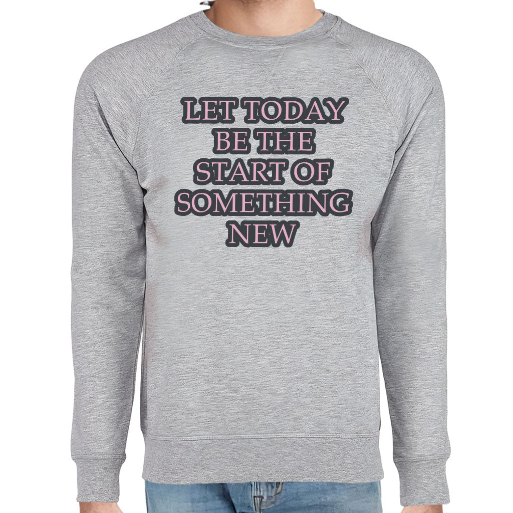 Start Of Something New Raglan Sweatshirt - Motivational Crewneck Sweatshirt - Themed Sweatshirt